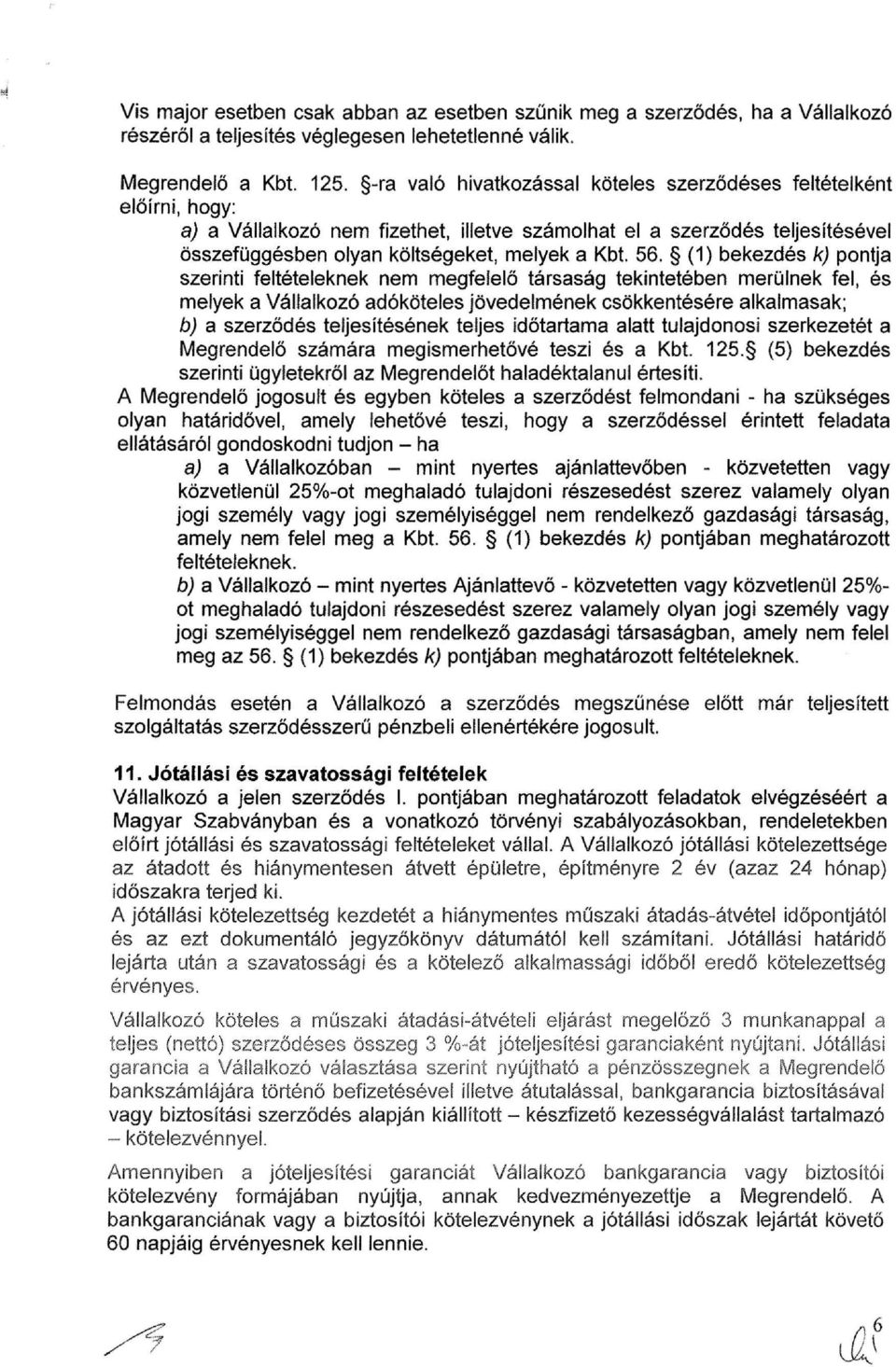 (1) bekezdés k) pontja szerinti feltételeknek nem megfelelő társaság tekintetében merülnek fel, és melyek a Vállalkozó adóköteles jövedelmének csökkentésére alkalmasak; b) a szerződés teljesítésének