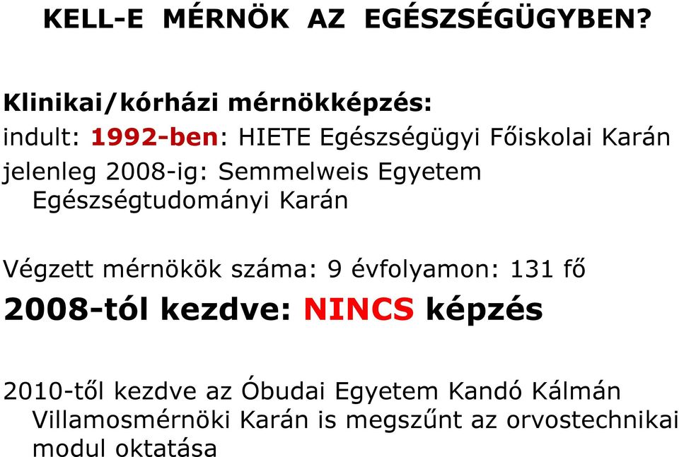 jelenleg 2008-ig: Semmelweis Egyetem Egészségtudományi Karán Végzett mérnökök száma: 9