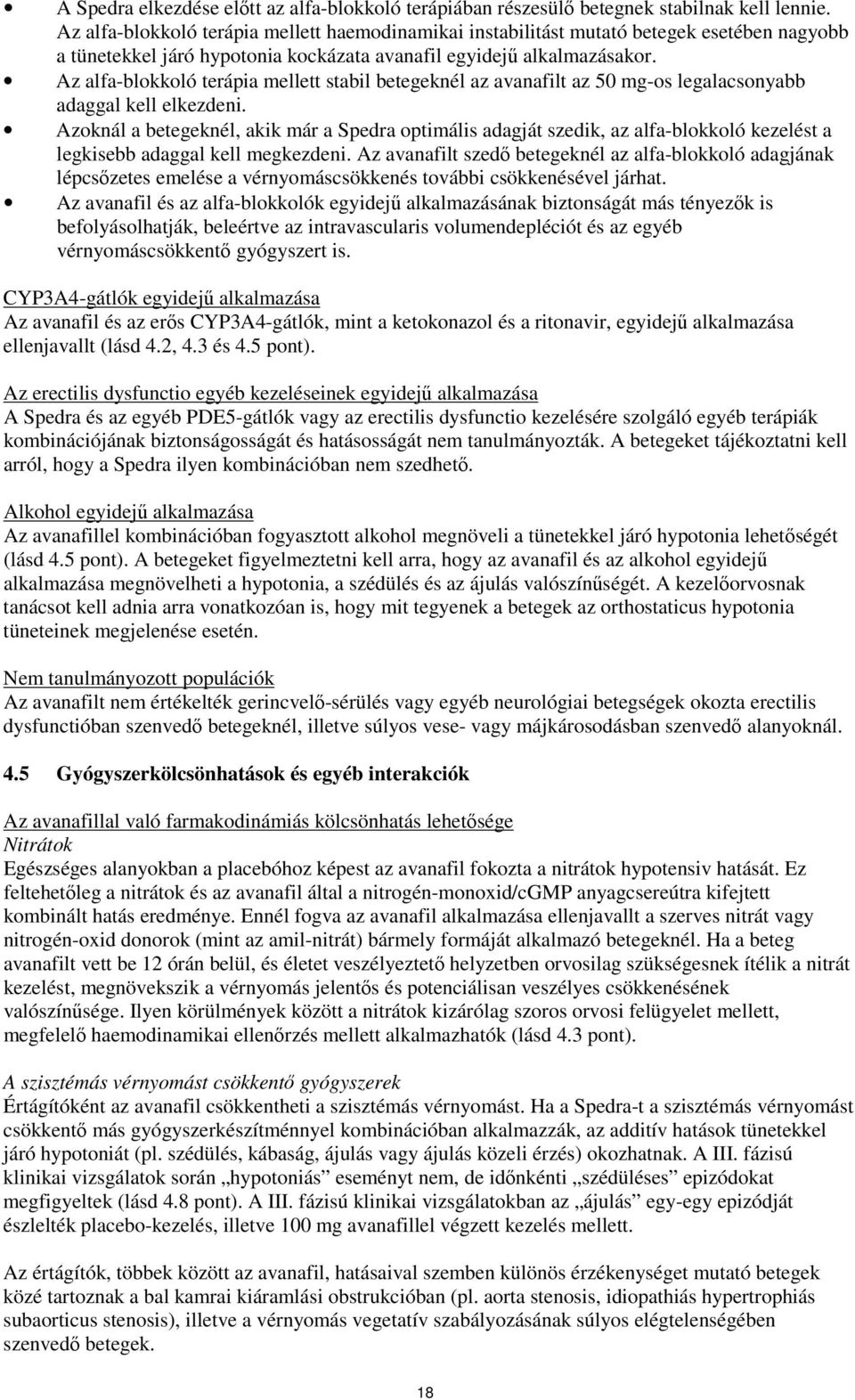 Az alfa-blokkoló terápia mellett stabil betegeknél az avanafilt az 50 mg-os legalacsonyabb adaggal kell elkezdeni.