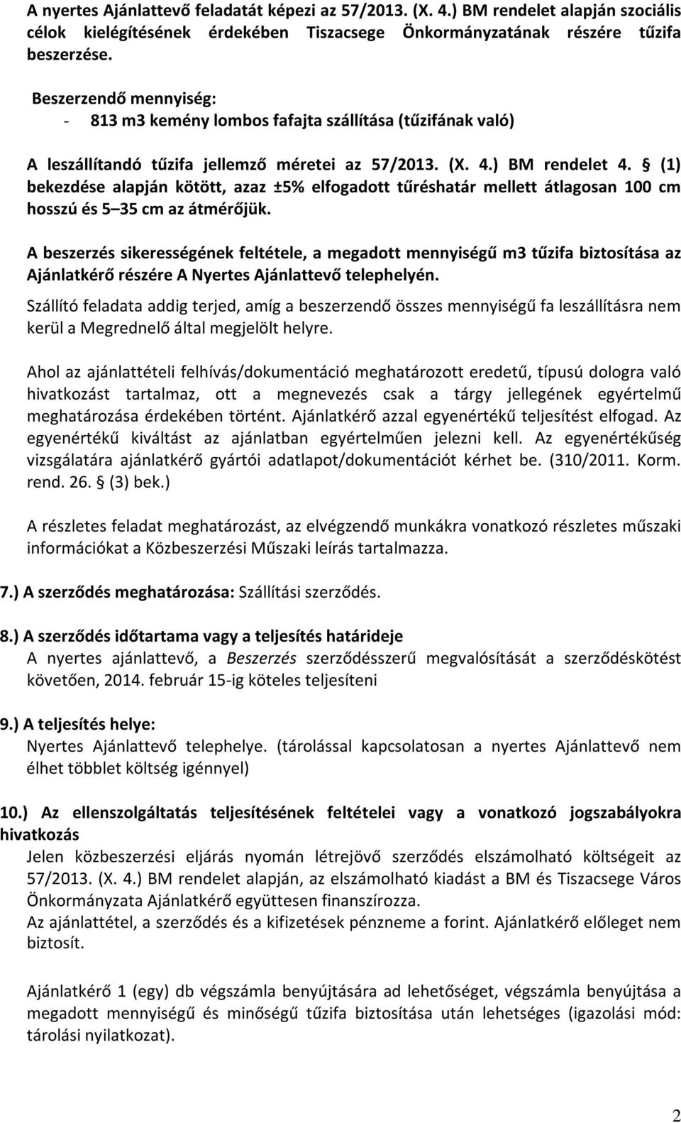(1) bekezdése alapján kötött, azaz ±5% elfogadott tűréshatár mellett átlagosan 100 cm hosszú és 5 35 cm az átmérőjük.