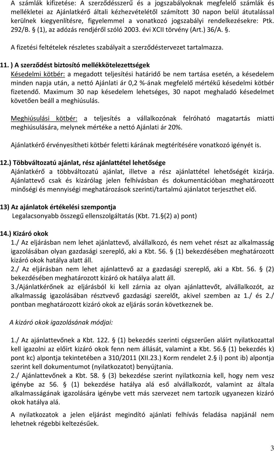 . A fizetési feltételek részletes szabályait a szerződéstervezet tartalmazza. 11.