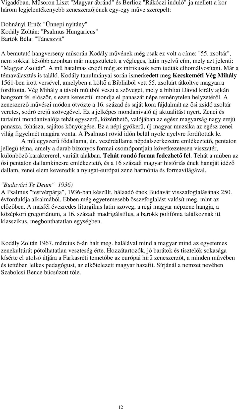 Hungaricus" Bartók Béla: "Táncszvit" A bemutató hangverseny műsorán Kodály művének még csak ez volt a címe: "55.