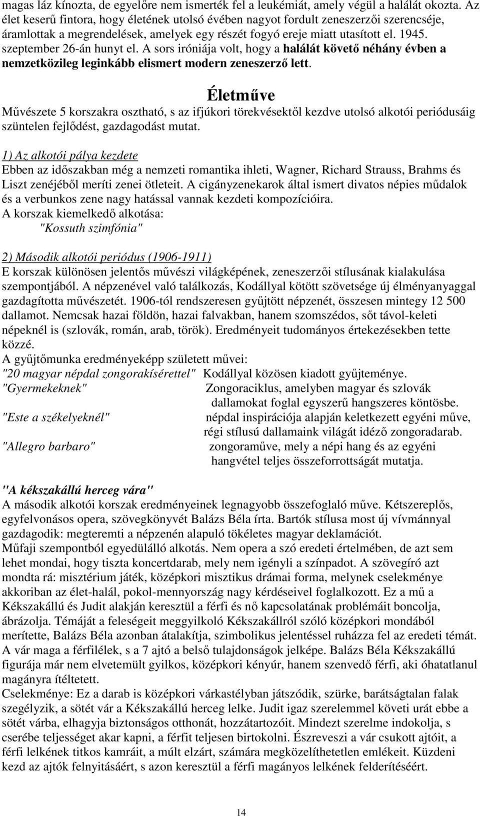 szeptember 26-án hunyt el. A sors iróniája volt, hogy a halálát követő néhány évben a nemzetközileg leginkább elismert modern zeneszerző lett.