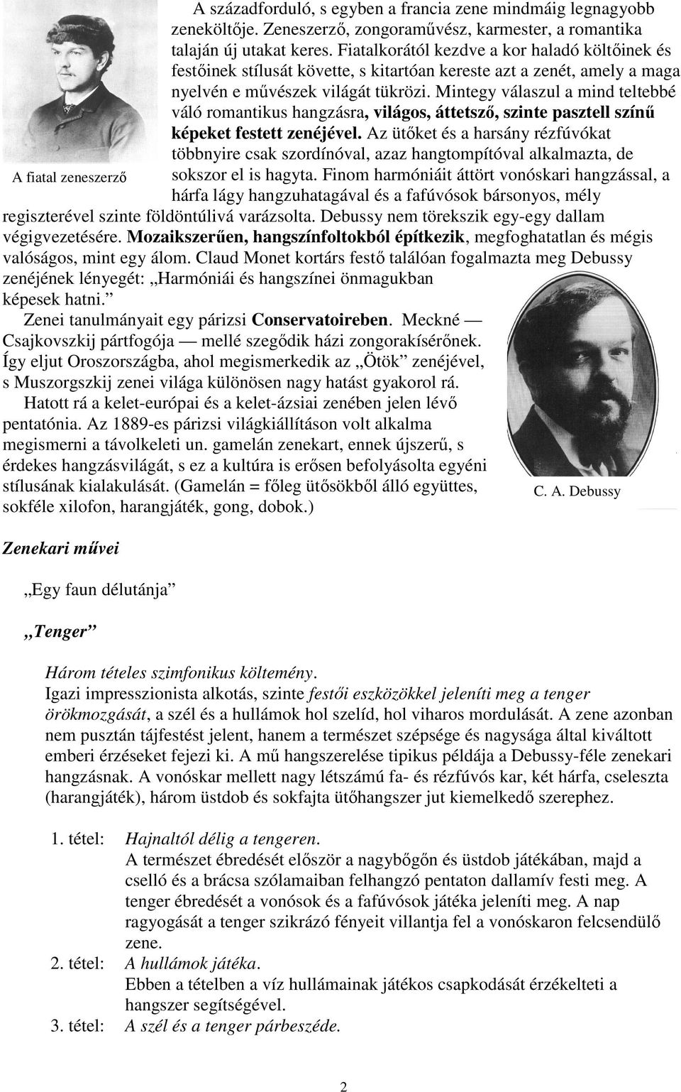 Mintegy válaszul a mind teltebbé váló romantikus hangzásra, világos, áttetsző, szinte pasztell színű képeket festett zenéjével.