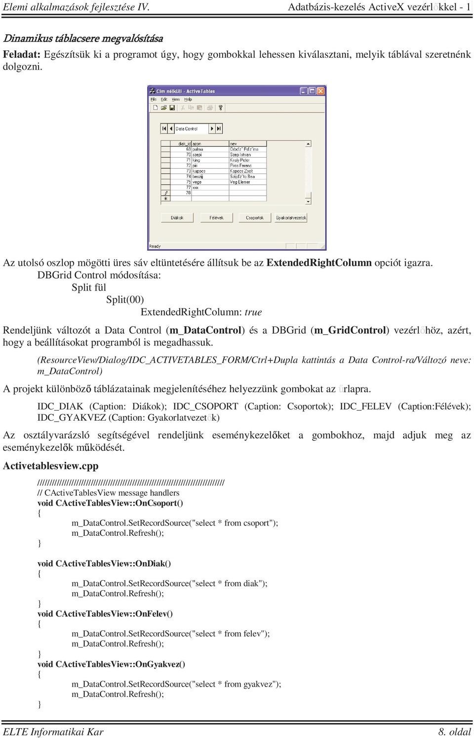 DBGrid Control módosítása: Split fül Split(00) ExtendedRightColumn: true Rendeljünk változót a Data Control (m_datacontrol) és a DBGrid (m_gridcontrol) vezérlıhöz, azért, hogy a beállításokat