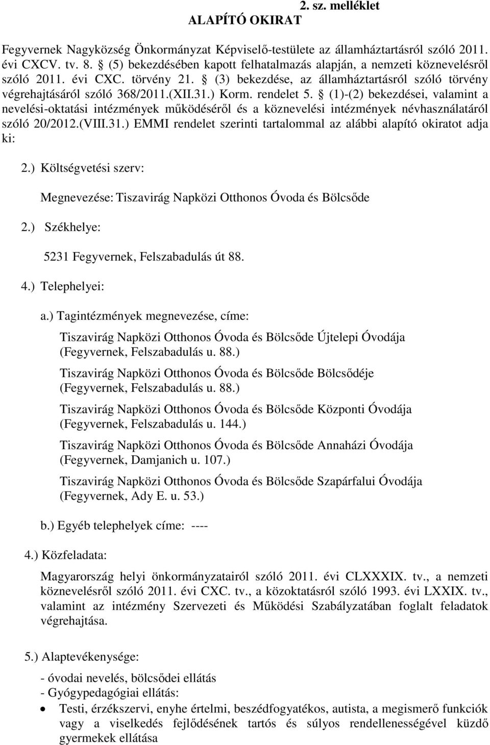 rendelet 5. (1)-(2) bekezdései, valamint a nevelési-oktatási intézmények működéséről és a köznevelési intézmények névhasználatáról szóló 20/2012.(VIII.31.