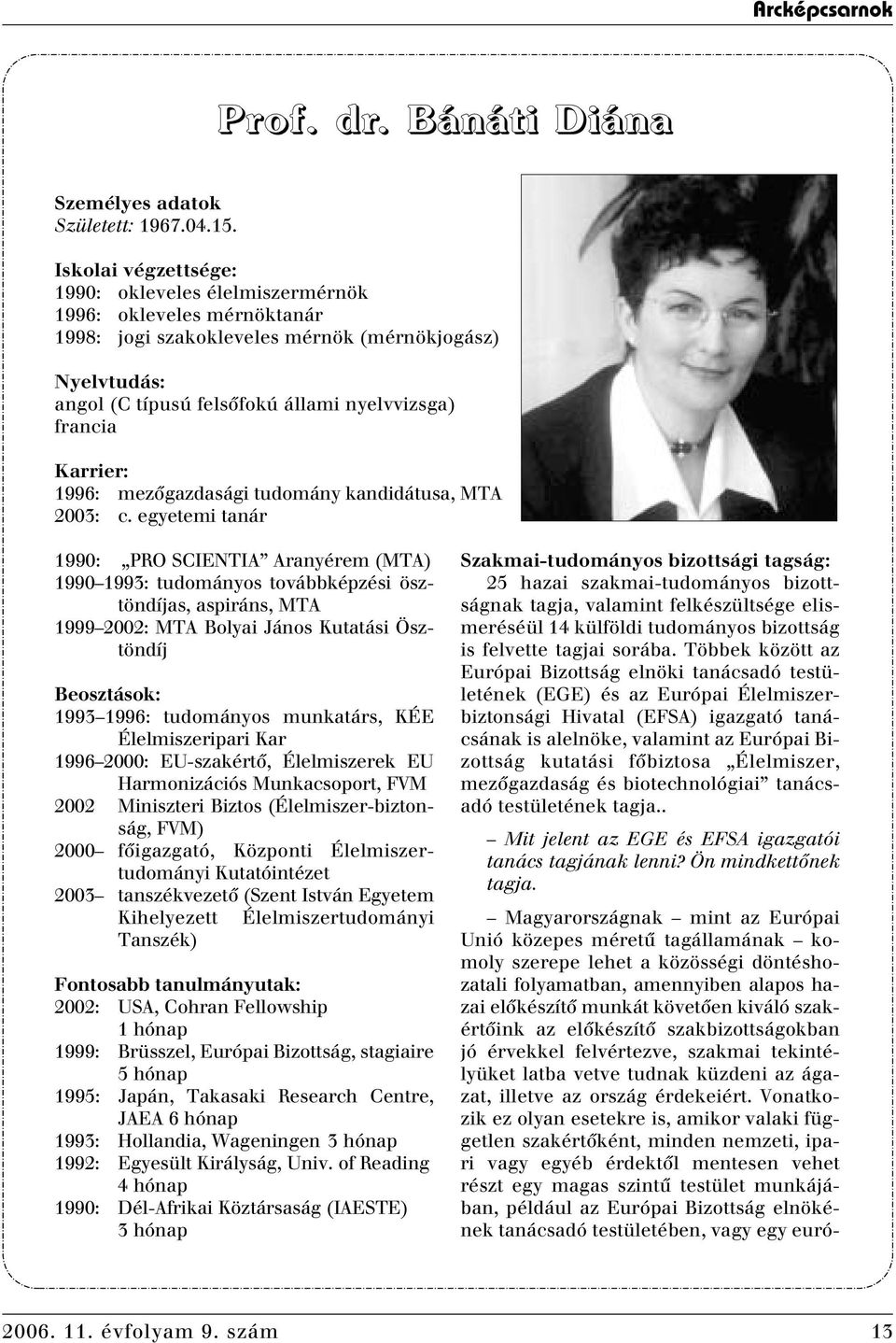 Karrier: 1996: mezôgazdasági tudomány kandidátusa, MTA 2003: c.