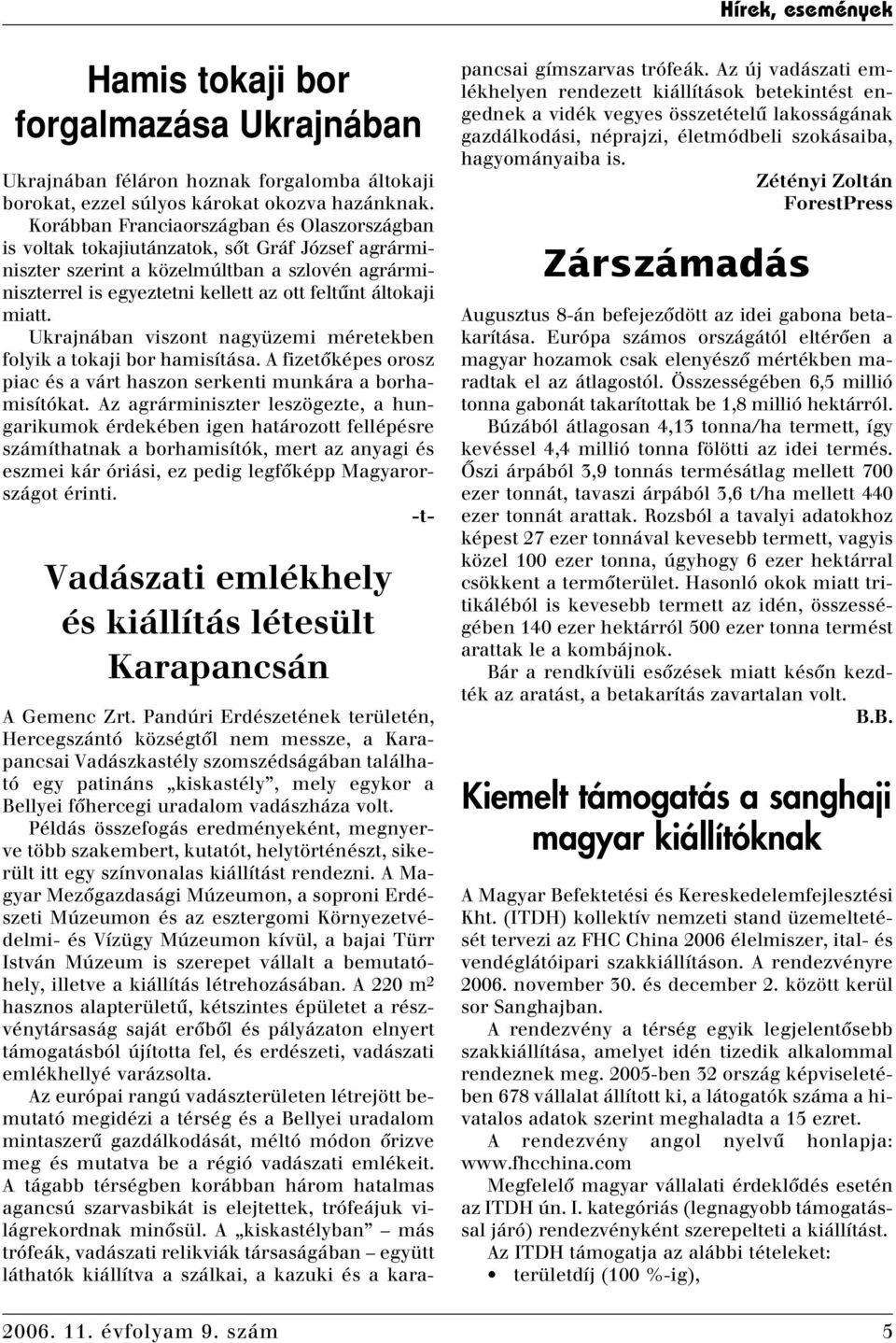 miatt. Ukrajnában viszont nagyüzemi méretekben folyik a tokaji bor hamisítása. A fizetôképes orosz piac és a várt haszon serkenti munkára a borhamisítókat.