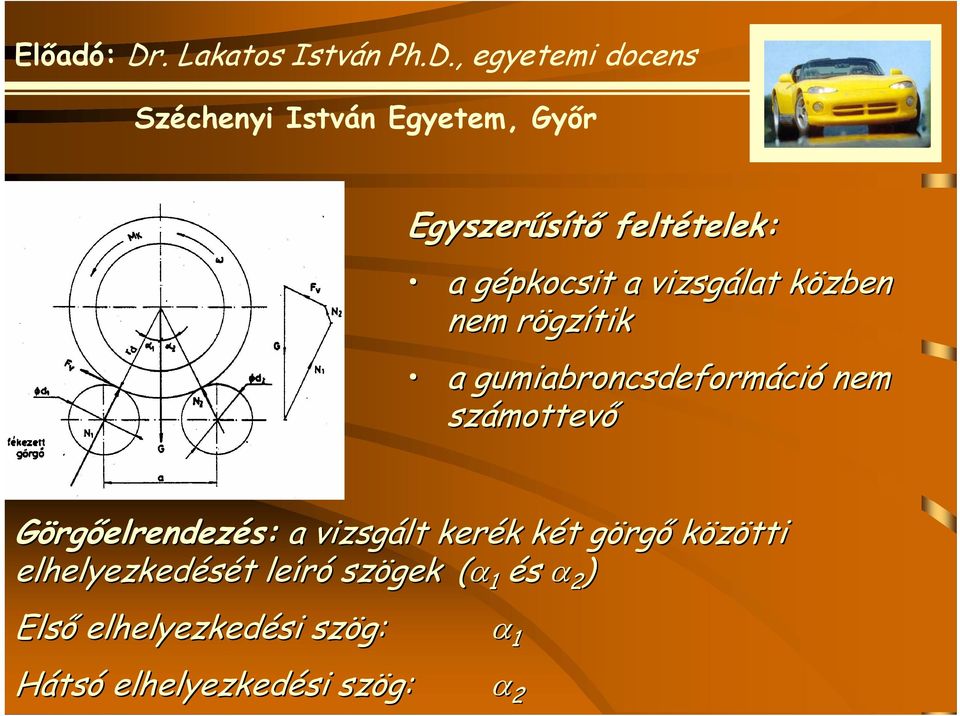 Görgőelrendezés: a vizsgált kerék k két k t görgg rgő közötti