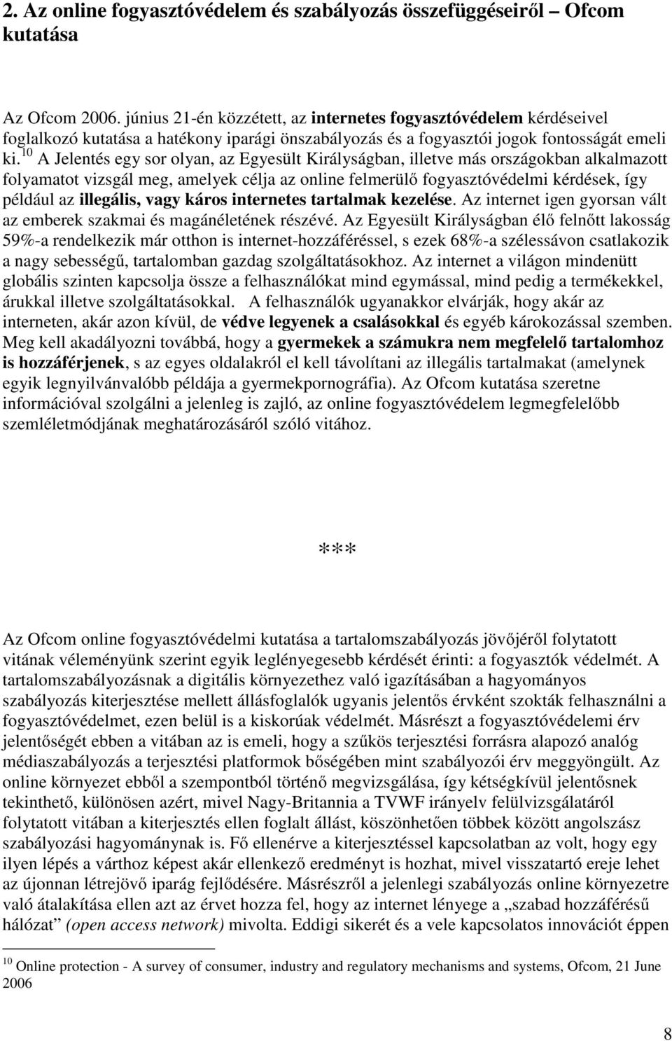 10 A Jelentés egy sor olyan, az Egyesült Királyságban, illetve más országokban alkalmazott folyamatot vizsgál meg, amelyek célja az online felmerülő fogyasztóvédelmi kérdések, így például az