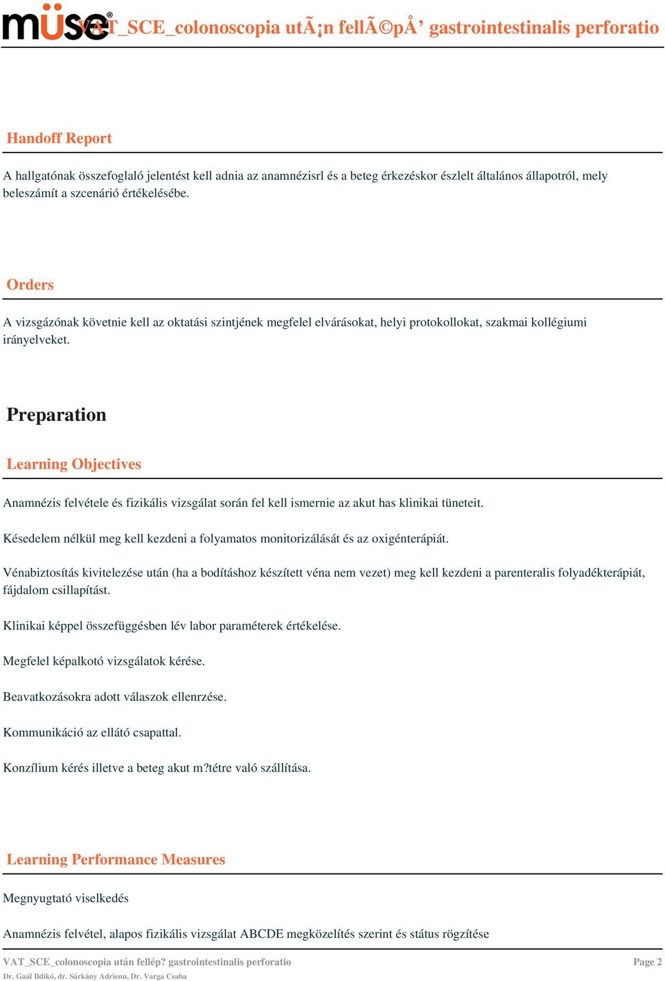 Preparation Learning Objectives Anamnézis felvétele és fizikális vizsgálat során fel kell ismernie az akut has klinikai tüneteit.