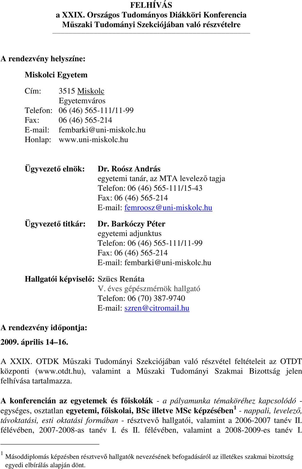 (46) 565-214 E-mail: fembarki@uni-miskolc.hu Honlap: www.uni-miskolc.hu Ügyvezetı elnök: Ügyvezetı titkár: Dr.