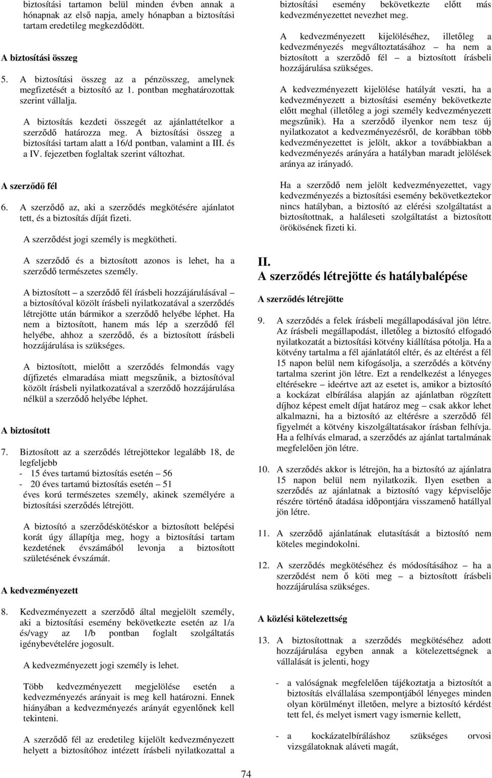 A biztosítási összeg a biztosítási tartam alatt a 16/d pontban, valamint a III. és a IV. fejezetben foglaltak szerint változhat. A szerzıdı fél 6.