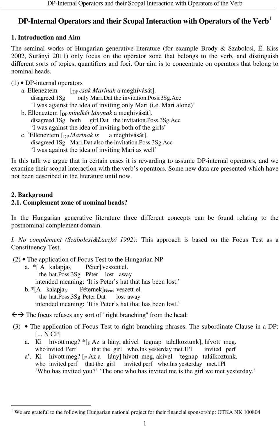Our aim is to concentrate on operators that belong to nominal heads. (1) DP-internal operators a. Elleneztem [ DP csak Marinak a meghívását]. disagreed.1sg only Mari.Dat the invitation.poss.3sg.