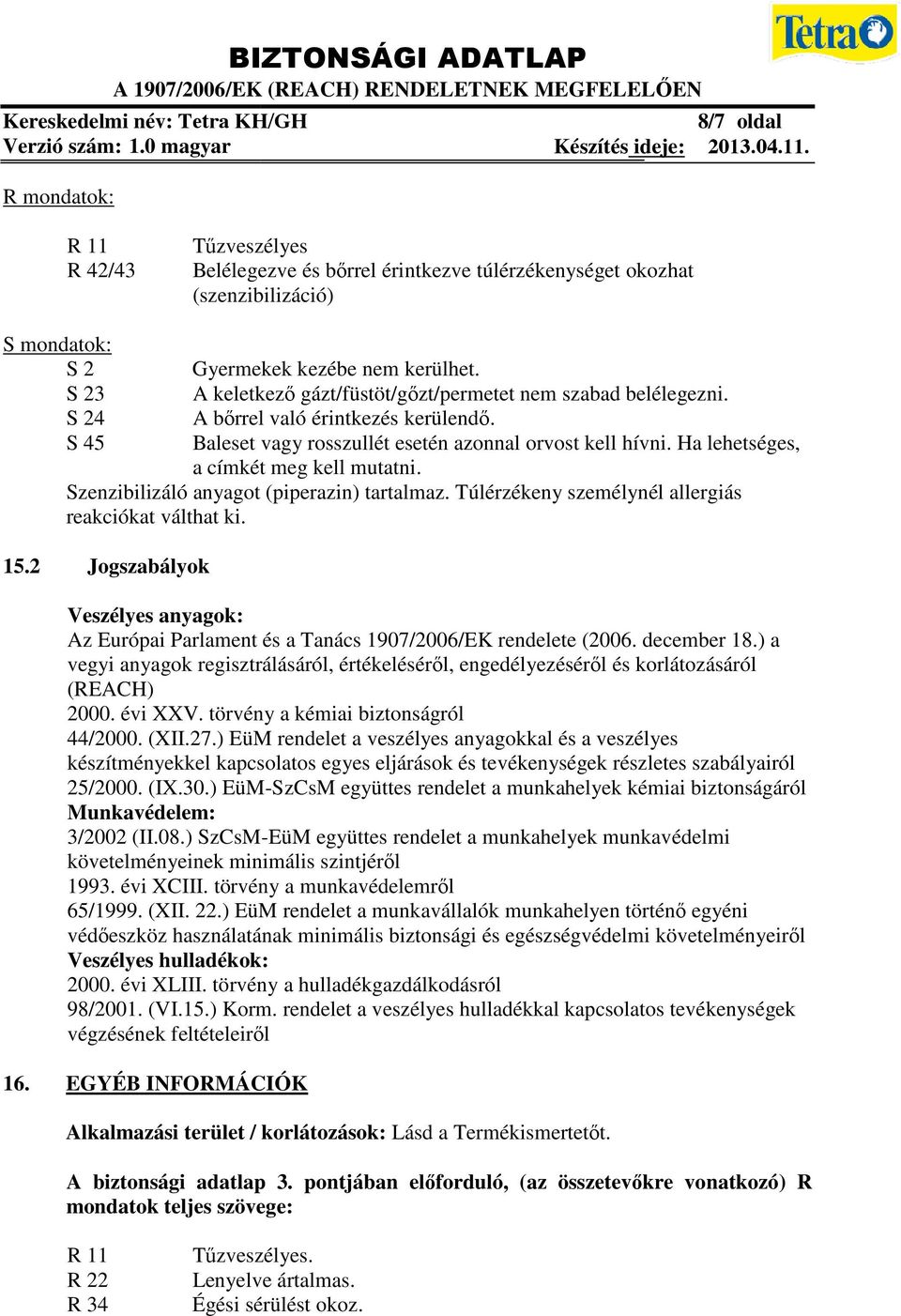 Ha lehetséges, a címkét meg kell mutatni. Szenzibilizáló anyagot (piperazin) tartalmaz. Túlérzékeny T személynél allergiás reakciókat válthat ki. 15.