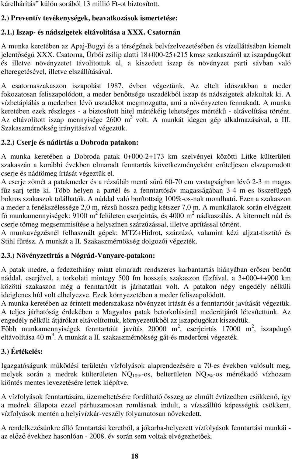 Csatorna, Ürbői zsilip alatti 18+000-25+215 kmsz szakaszáról az iszapdugókat és illetve növényzetet távolítottuk el, a kiszedett iszap és növényzet parti sávban való elteregetésével, illetve