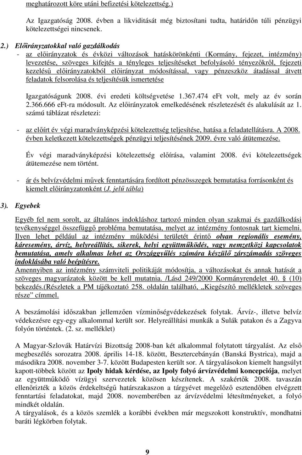 ) Előirányzatokkal való gazdálkodás - az előirányzatok és évközi változások hatáskörönkénti (Kormány, fejezet, intézmény) levezetése, szöveges kifejtés a tényleges teljesítéseket befolyásoló