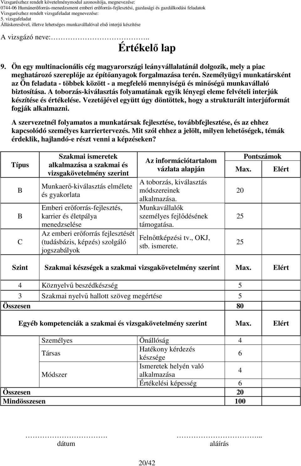 karriertervezés. Mit szól ehhez a jelölt, milyen lehetıségek, témák érdeklik, hajlandó-e részt venni a képzéseken?