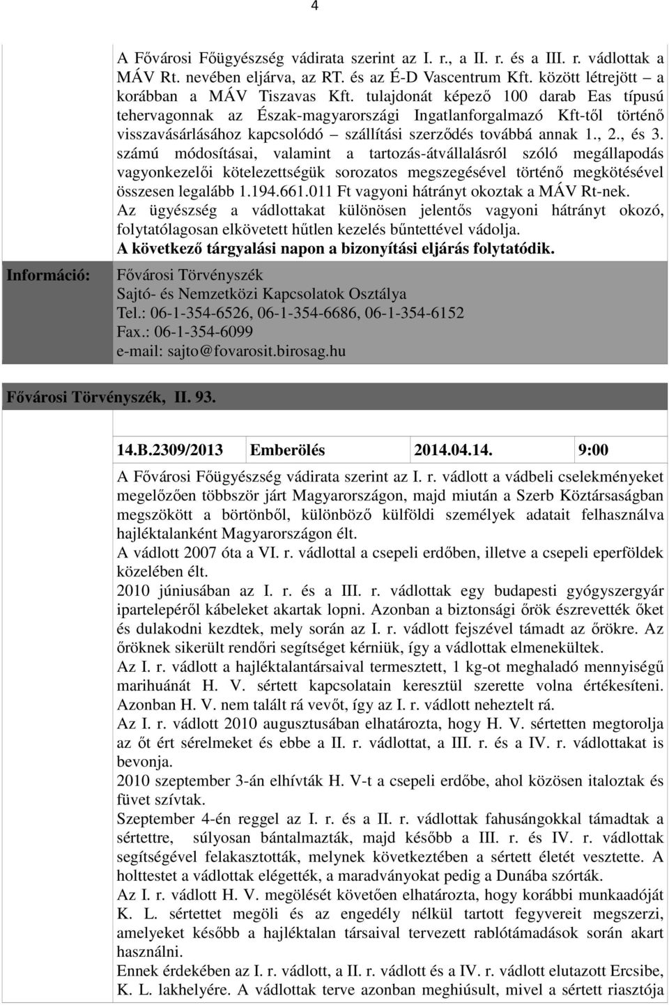 számú módosításai, valamint a tartozás-átvállalásról szóló megállapodás vagyonkezelői kötelezettségük sorozatos megszegésével történő megkötésével összesen legalább 1.194.661.