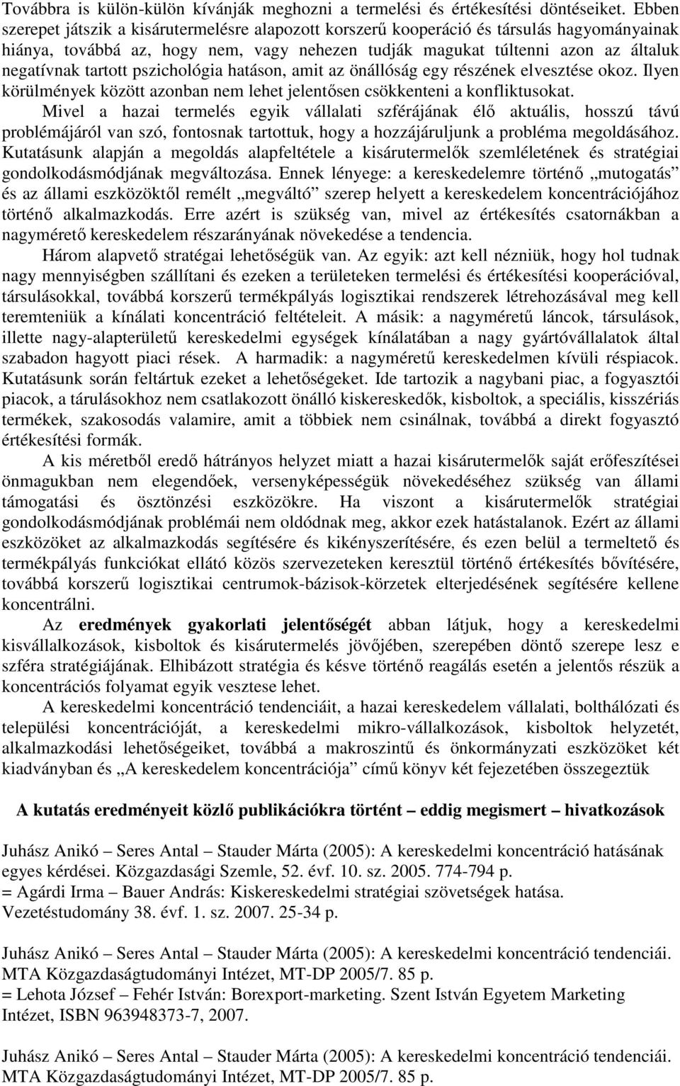 tartott pszichológia hatáson, amit az önállóság egy részének elvesztése okoz. Ilyen körülmények között azonban nem lehet jelentősen csökkenteni a konfliktusokat.