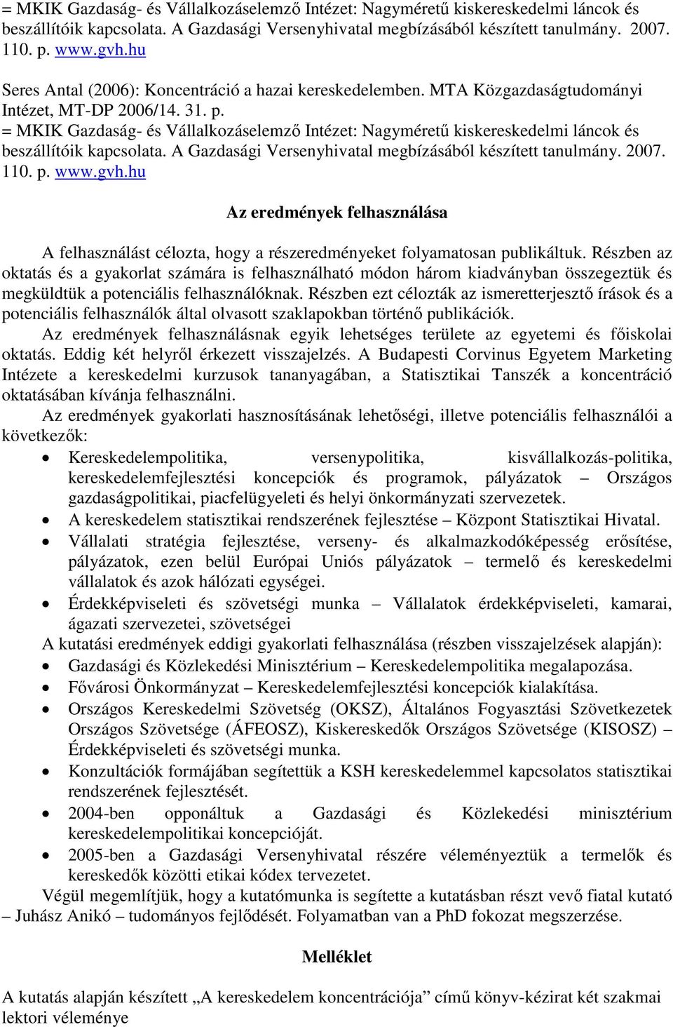hu Az eredmények felhasználása A felhasználást célozta, hogy a részeredményeket folyamatosan publikáltuk.