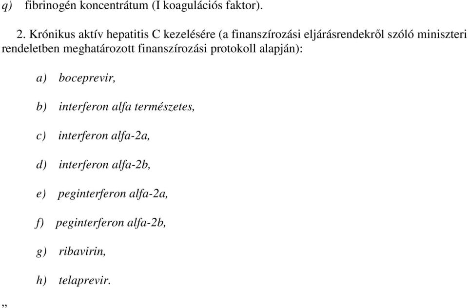 rendeletben meghatározott finanszírozási protokoll alapján): a) boceprevir, b) interferon alfa