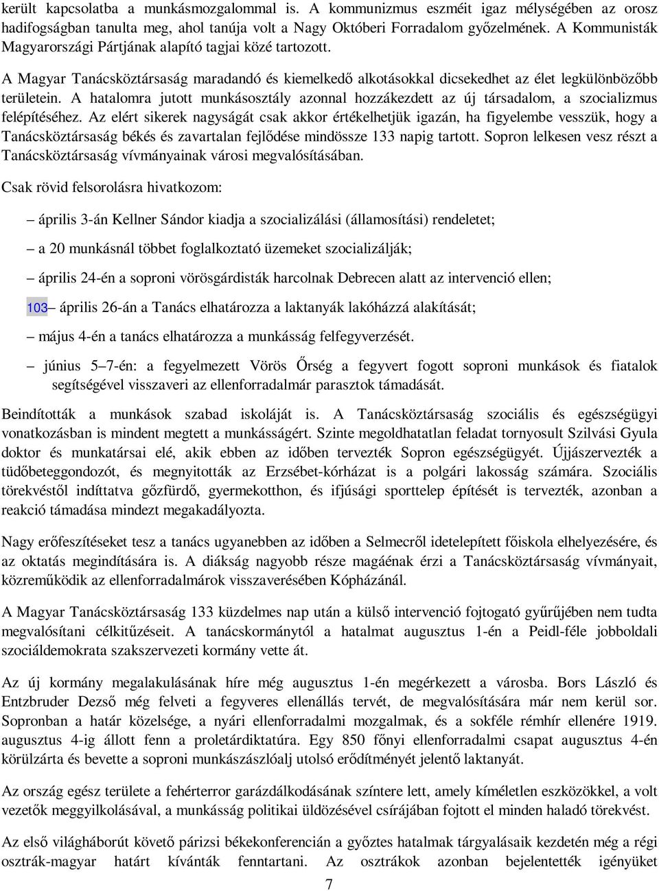 A hatalomra jutott munkásosztály azonnal hozzákezdett az új társadalom, a szocializmus felépítéséhez.