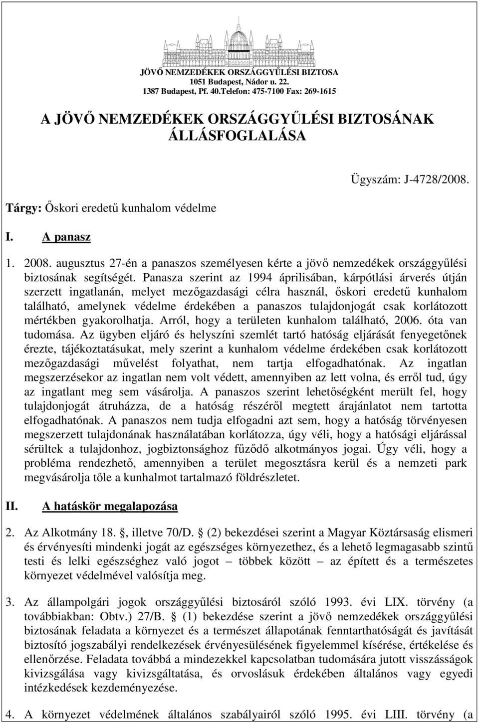 augusztus 27-én a panaszos személyesen kérte a jövı nemzedékek országgyőlési biztosának segítségét.