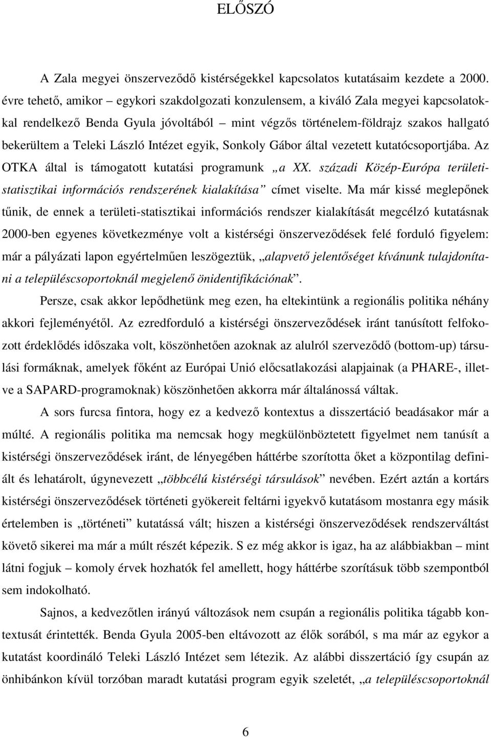 Intézet egyik, Sonkoly Gábor által vezetett kutatócsoportjába. Az OTKA által is támogatott kutatási programunk a XX.