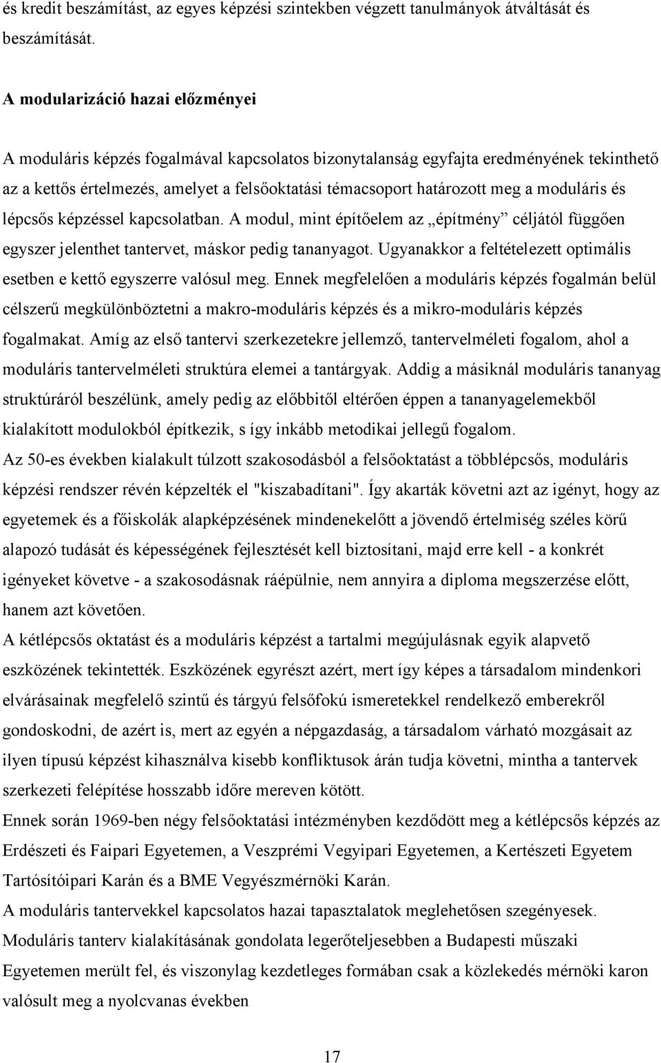 moduláris és lépcsős képzéssel kapcsolatban. A modul, mint építőelem az építmény céljától függően egyszer jelenthet tantervet, máskor pedig tananyagot.