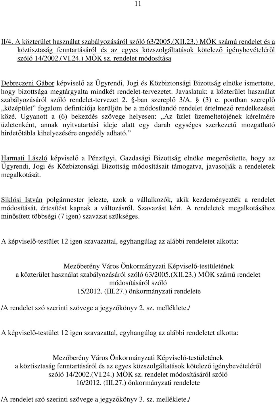 Javaslatuk: a közterület használat szabályozásáról szóló rendelet-tervezet 2. -ban szereplı 3/A. (3) c.