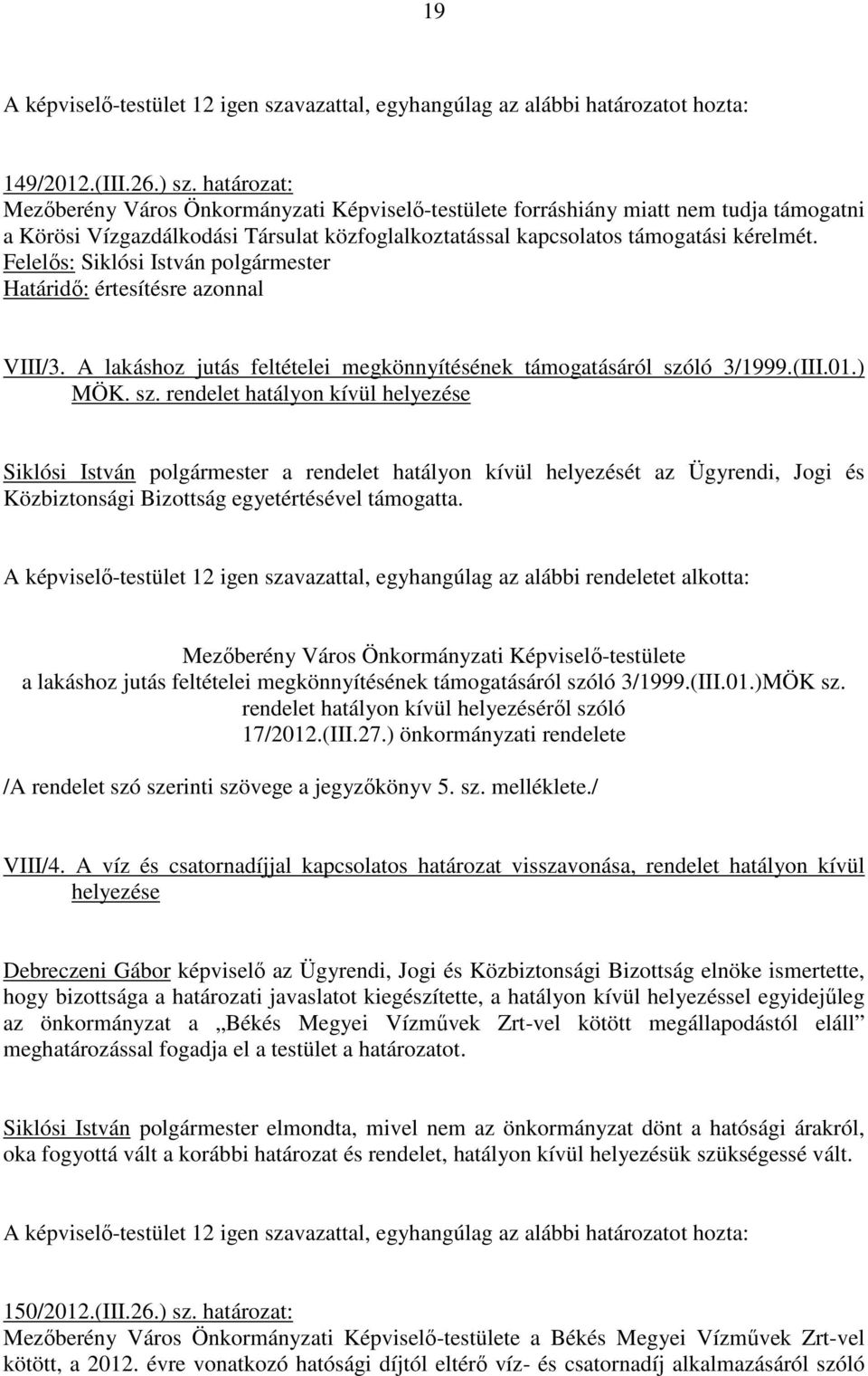 Határidı: értesítésre azonnal VIII/3. A lakáshoz jutás feltételei megkönnyítésének támogatásáról szó