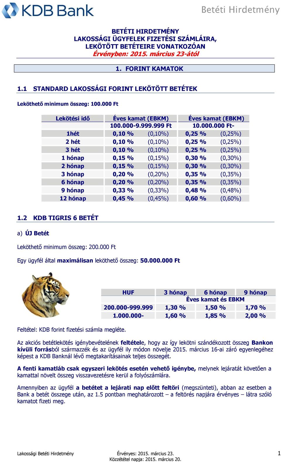 Ft Lekötési idő Éves kamat (EBKM) Éves kamat (EBKM) 100.000-