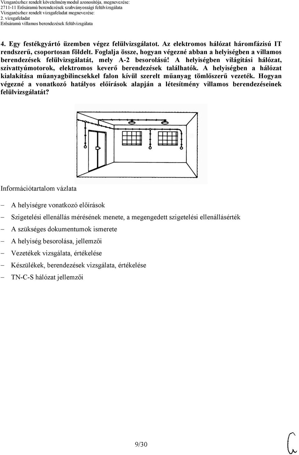 helyiségben világítási hálózat, szivattyúmotorok, elektromos keverő berendezések találhatók. helyiségben a hálózat kialakítása műanyagbilincsekkel falon kívül szerelt műanyag tömlőszerű vezeték.