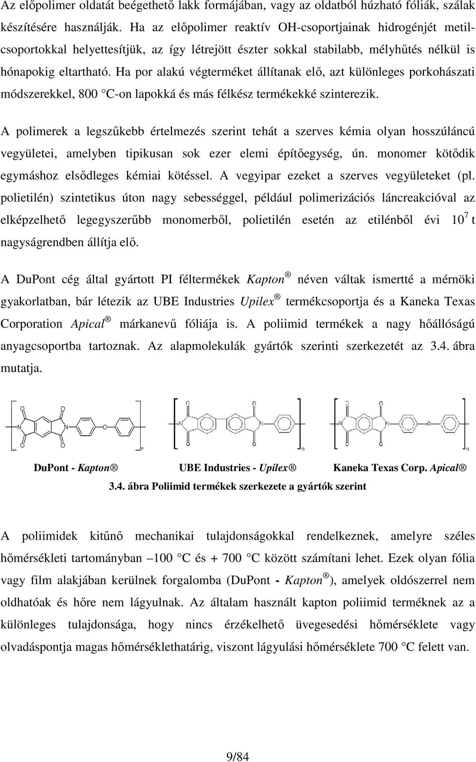 Ha por alakú végterméket állítanak elı, azt különleges porkohászati módszerekkel, 800 C-on lapokká és más félkész termékekké szinterezik.