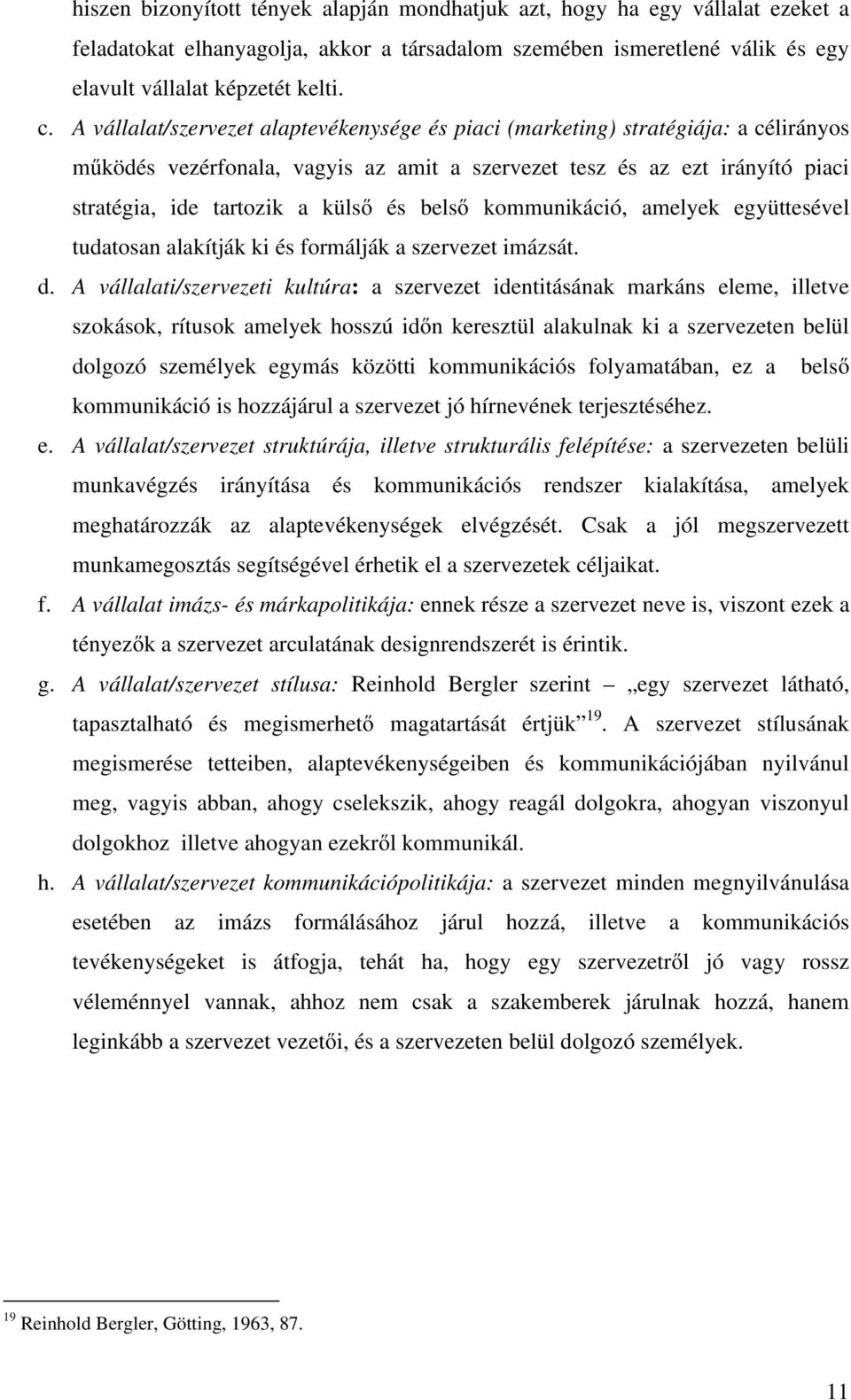 belső kommunikáció, amelyek együttesével tudatosan alakítják ki és formálják a szervezet imázsát. d.