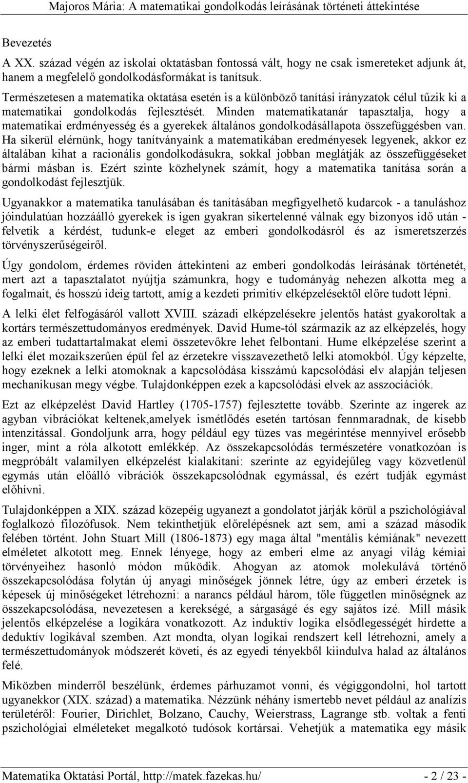 Minden matematikatanár tapasztalja, hogy a matematikai erdményesség és a gyerekek általános gondolkodásállapota összefüggésben van.