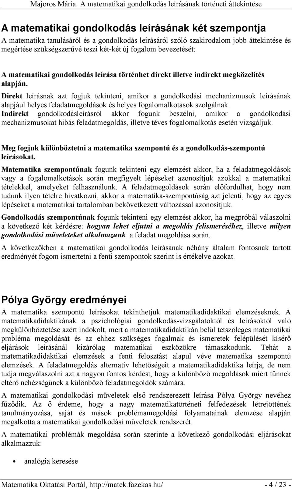 Direkt leírásnak azt fogjuk tekinteni, amikor a gondolkodási mechanizmusok leírásának alapjául helyes feladatmegoldások és helyes fogalomalkotások szolgálnak.