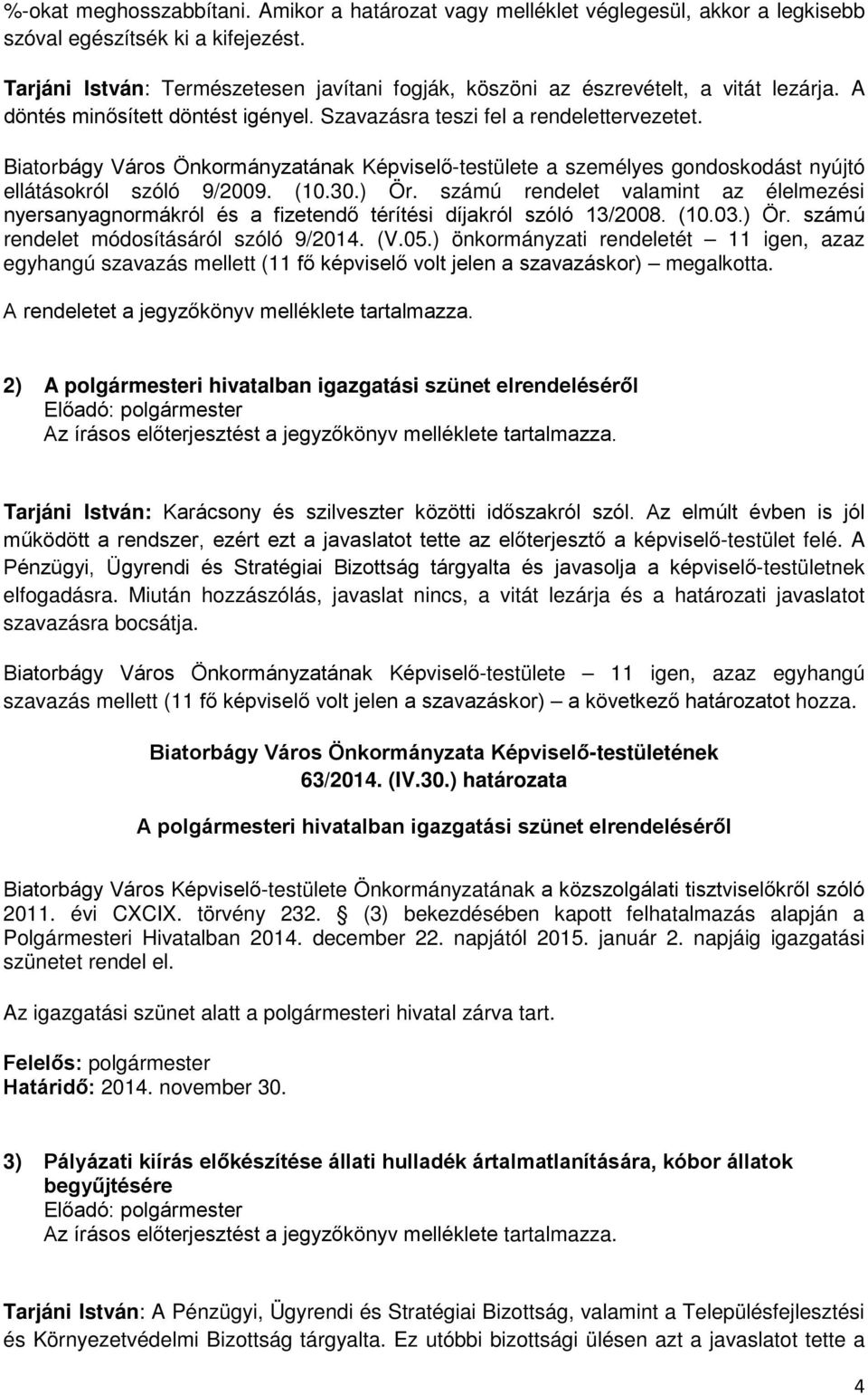 Biatorbágy Város Önkormányzatának Képviselő-testülete a személyes gondoskodást nyújtó ellátásokról szóló 9/2009. (10.30.) Ör.