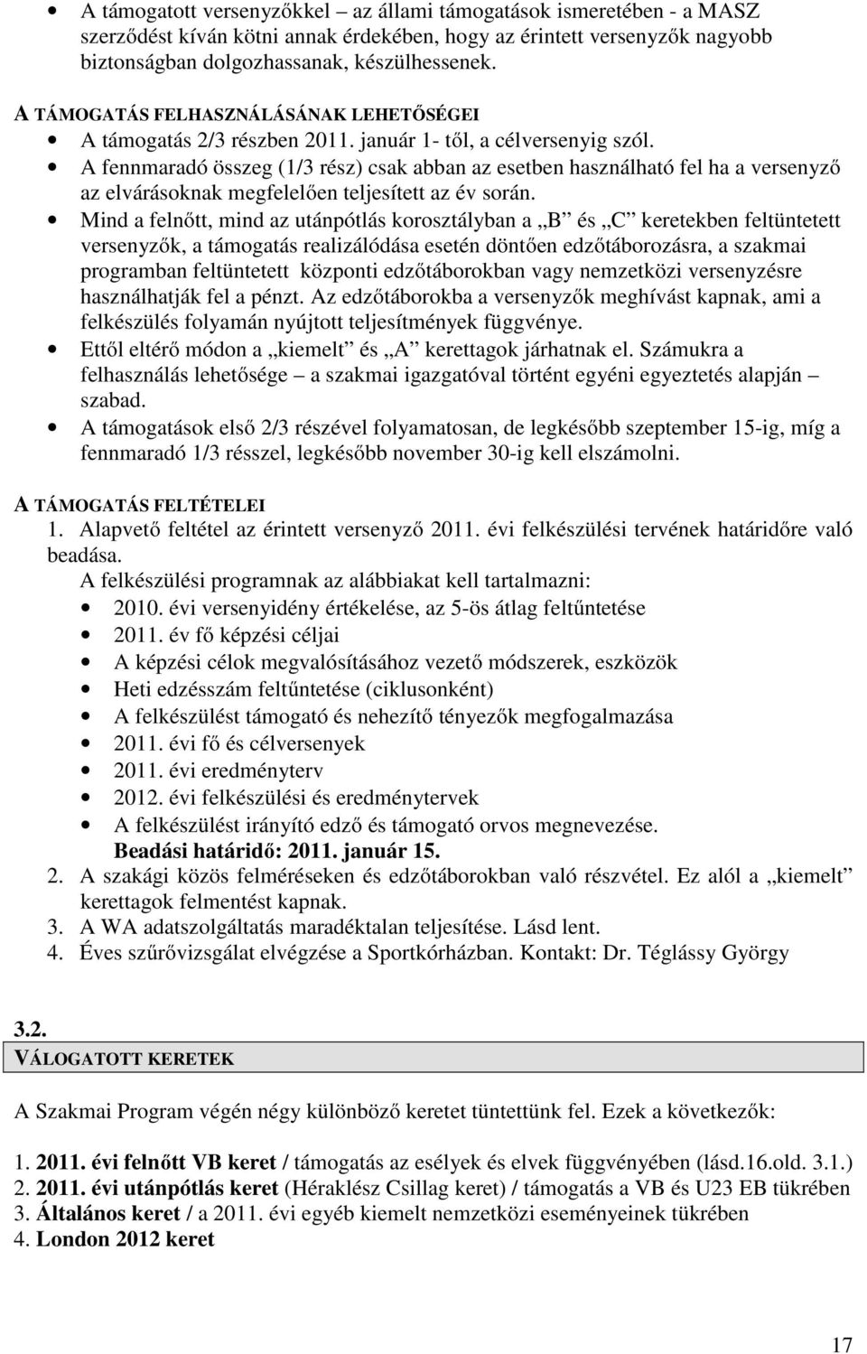 A fennmaradó összeg (1/3 rész) csak abban az esetben használható fel ha a versenyző az elvárásoknak megfelelően teljesített az év során.