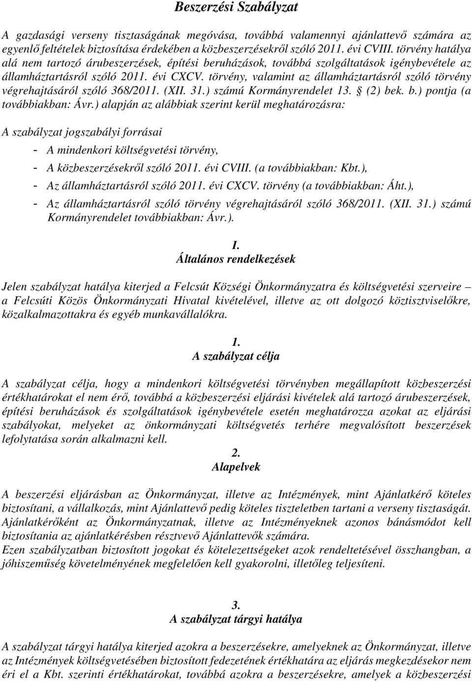 törvény, valamint az államháztartásról szóló törvény végrehajtásáról szóló 368/2011. (XII. 31.) számú Kormányrendelet 13. (2) bek. b.) pontja (a továbbiakban: Ávr.