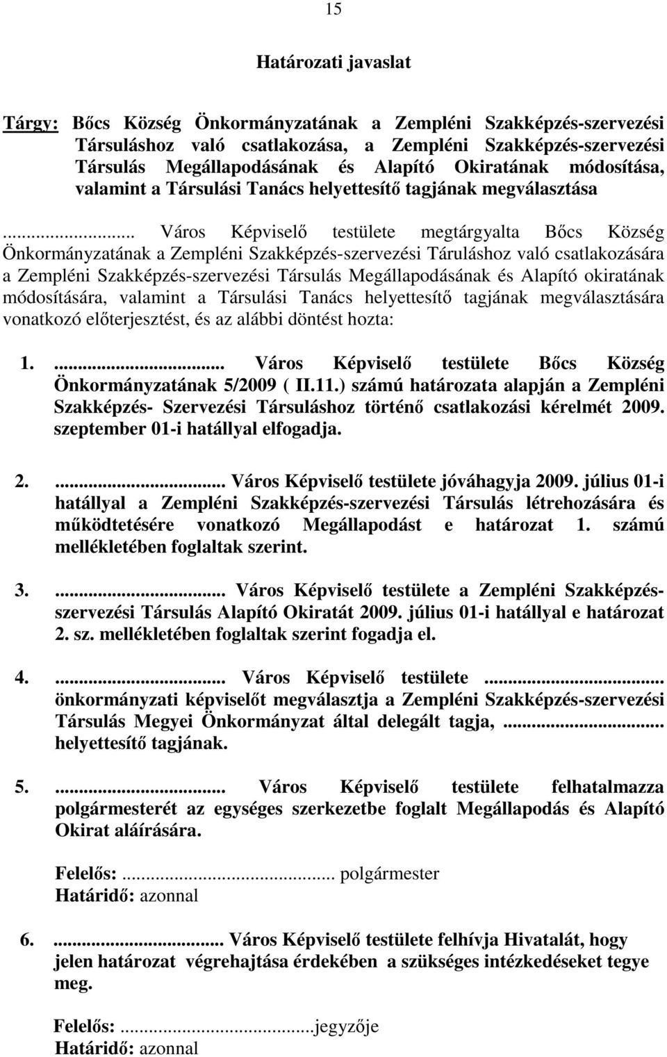 .. Város Képviselı testülete megtárgyalta Bıcs Község Önkormányzatának a Zempléni Szakképzés-szervezési Táruláshoz való csatlakozására a Zempléni Szakképzés-szervezési Társulás Megállapodásának és