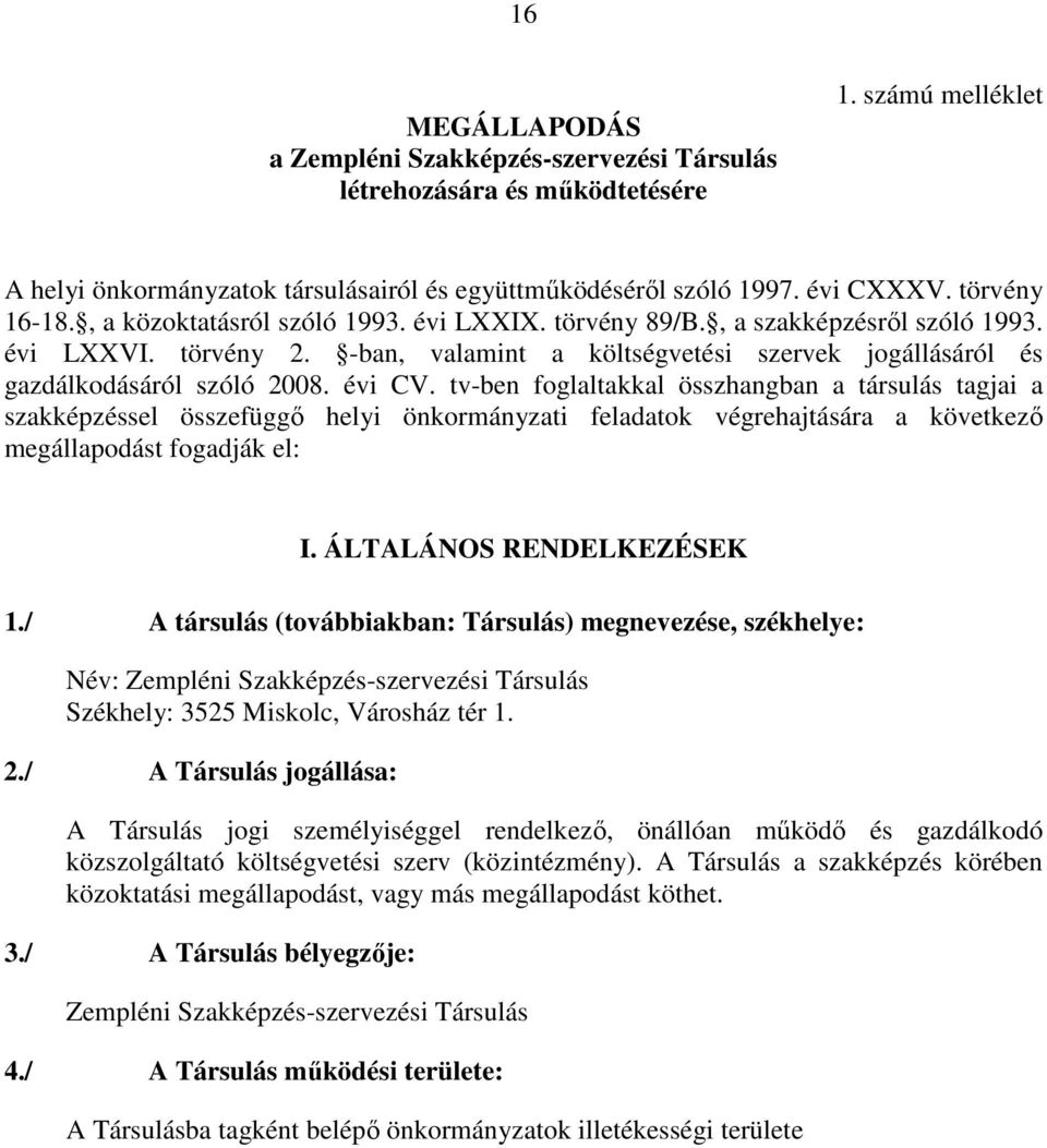 -ban, valamint a költségvetési szervek jogállásáról és gazdálkodásáról szóló 2008. évi CV.