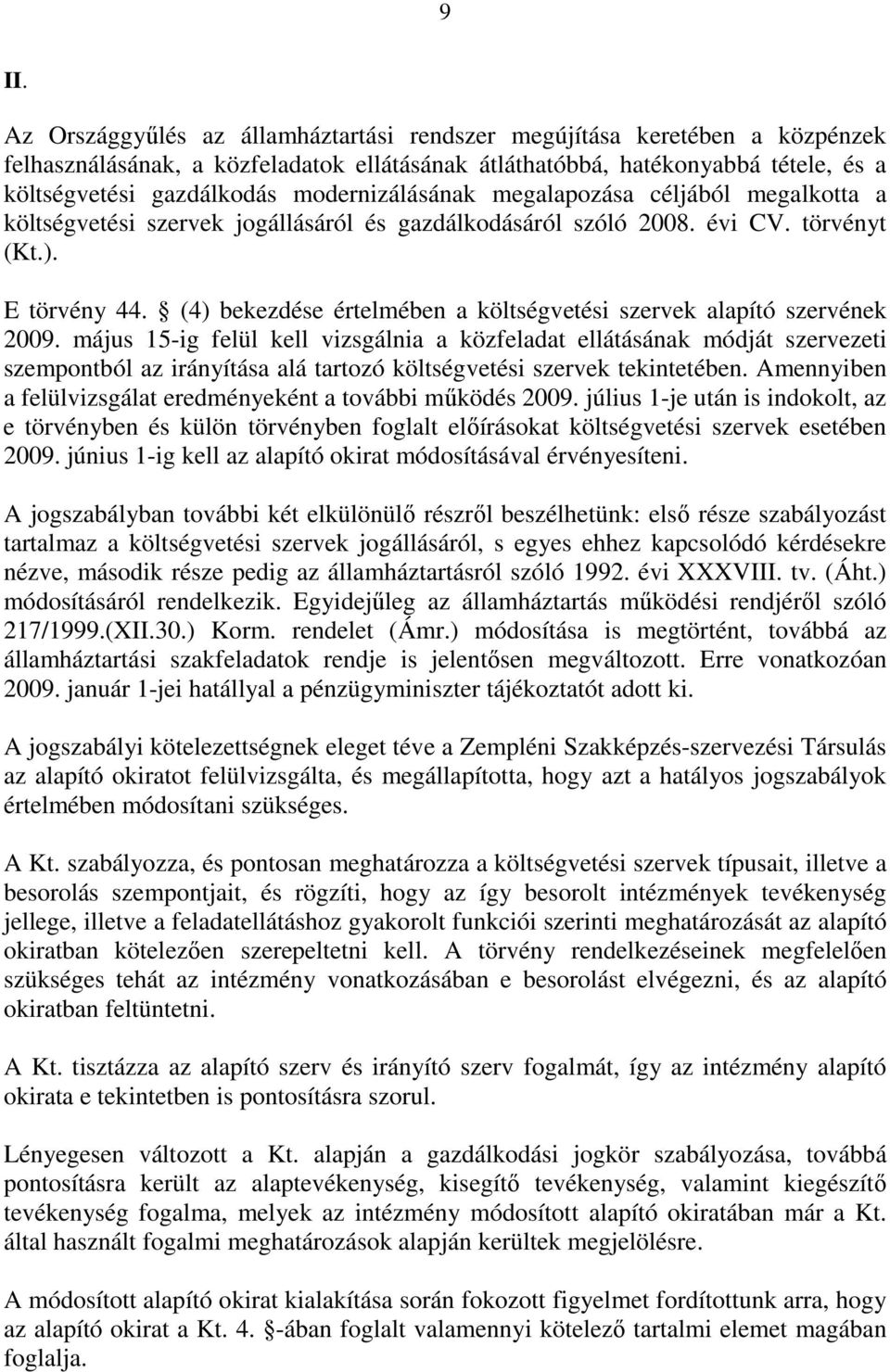 (4) bekezdése értelmében a költségvetési szervek alapító szervének 2009.