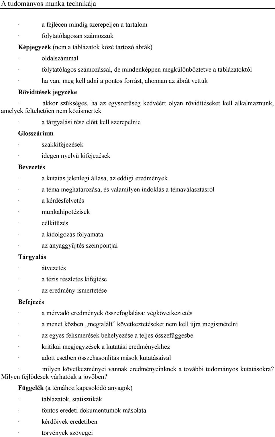 en nem közismertek a tárgyalási rész el tt kell szerepelnie Glosszárium szakkifejezések idegen nyelv kifejezések Bevezetés a kutatás jelenlegi állása, az eddigi eredmények a téma meghatározása, és