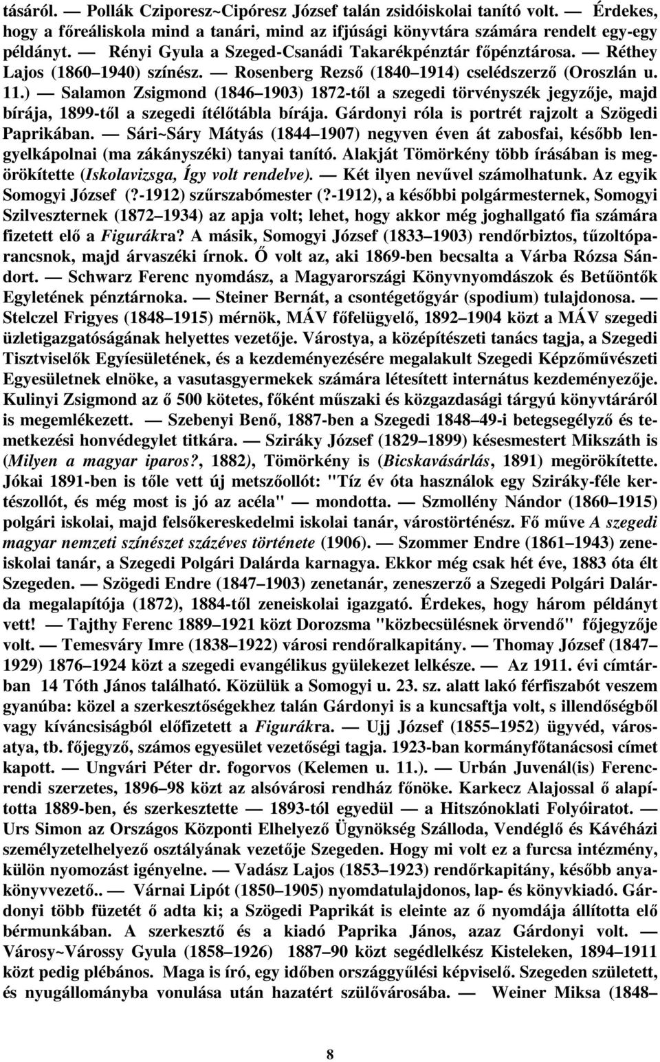 ) Salamon Zsigmond (1846 1903) 1872-tıl a szegedi törvényszék jegyzıje, majd bírája, 1899-tıl a szegedi ítélıtábla bírája. Gárdonyi róla is portrét rajzolt a Szögedi Paprikában.