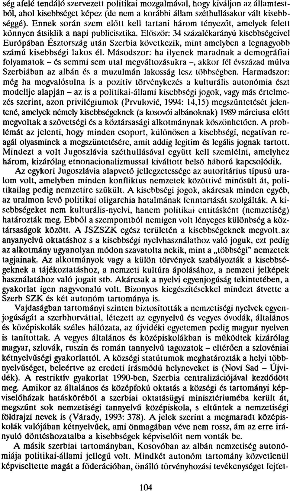 Először: 34 százalékarányú kisebbségeivel Európában Észtország után Szerbia következik, mint amelyben a legnagyobb számú kisebbségi lakos él.