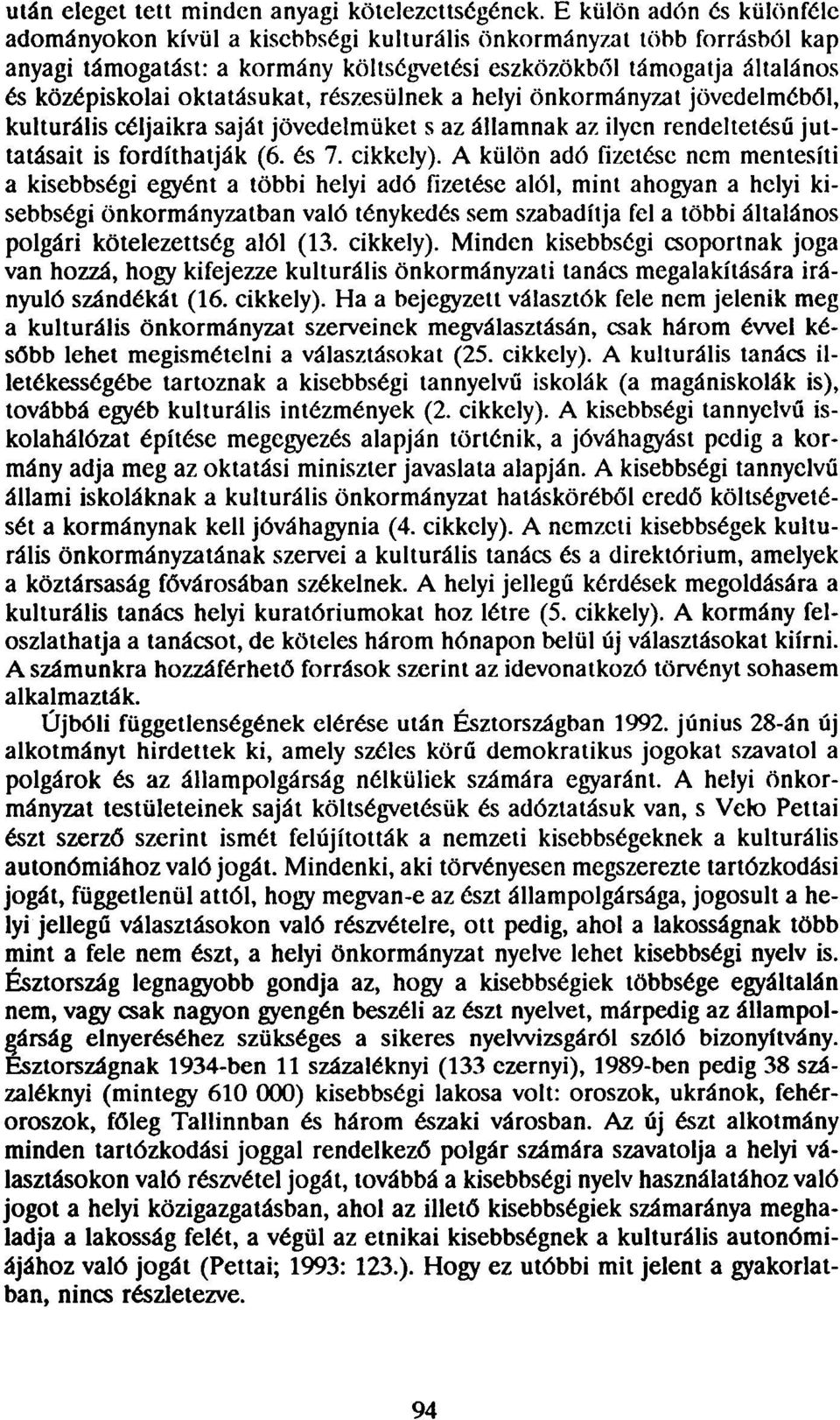 oktatásukat, részesülnek a helyi önkormányzat jövedelméből, kulturális céljaikra saját jövedelmüket s az államnak az ilyen rendeltetésű juttatásait is fordíthatják (6. és 7. cikkely).