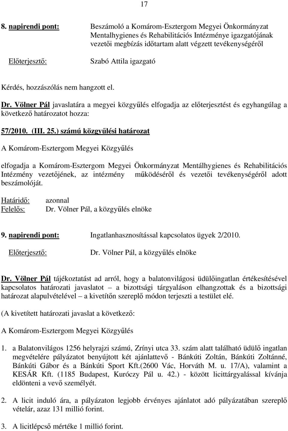 ) számú közgyőlési határozat elfogadja a Komárom-Esztergom Megyei Önkormányzat Mentálhygienes és Rehabilitációs Intézmény vezetıjének, az intézmény mőködésérıl és vezetıi tevékenységérıl adott