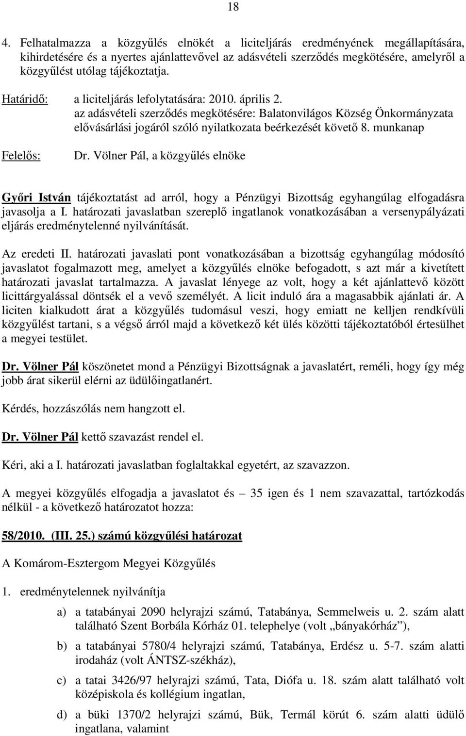 az adásvételi szerzıdés megkötésére: Balatonvilágos Község Önkormányzata elıvásárlási jogáról szóló nyilatkozata beérkezését követı 8.